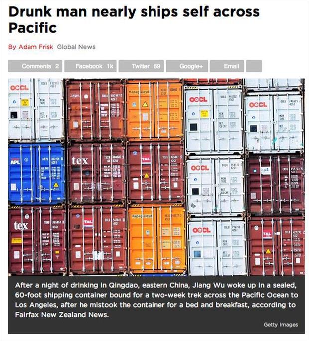 inventory - Drunk man nearly ships self across Pacific By Adam Frisk Global News 2 Facebook 1k Twitter 69 Google Email 1 Occl ! tex Oocl Hapood 2 tex Oocl Hibit Bh After a night of drinking In Qingdao, eastern China, Jlang Wu woke up in a sealed, 60foot s