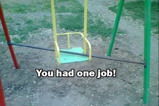 you had one job - You had one job!