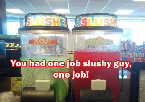 you had one job memes - Bushe Slosh Cherry Llush an 32 Oz. You had one job slushy guy, one job!