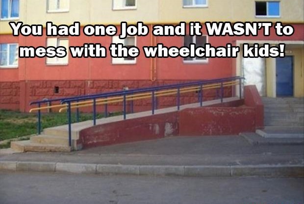 you had one job funny - You had one Job and it Wasn'T to mess with the wheelchair kids!