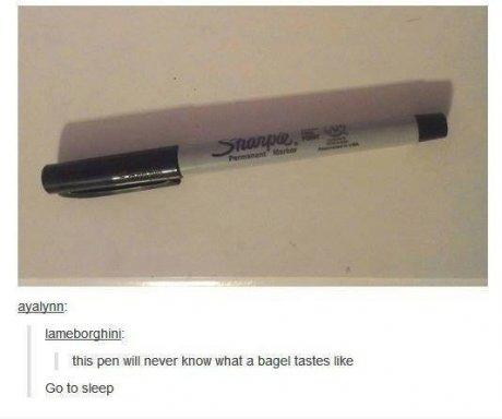 tumblr - pen - ayalynn lameborghini this pen will never know what a bagel tastes Go to sleep