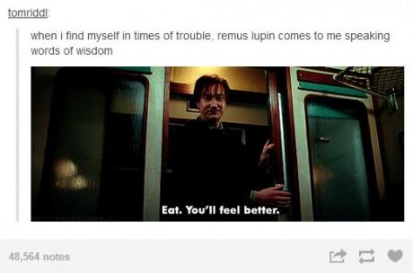 tumblr - eat you ll feel better - tomridd when i find myself in times of trouble, remus lupin comes to me speaking words of wisdom Eat. You'll feel better. 48,564 notes