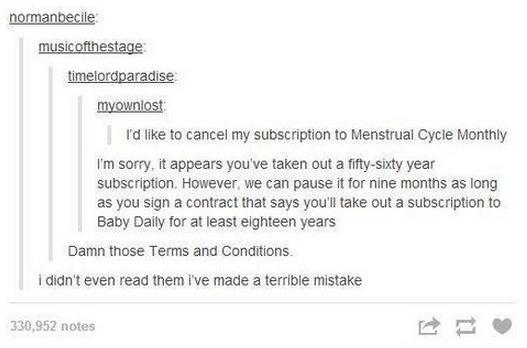 tumblr - document - normanbecile musicofthestage timelordparadise myownlost I'd to cancel my subscription to Menstrual Cycle Monthly I'm sorry, it appears you've taken out a fiftysixty year subscription. However, we can pause it for nine months as long as
