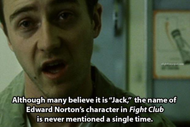 Fight Club - alightly warpad.com Although many believe it is Jack," the name of Edward Norton's character in Fight Club is never mentioned a single time.
