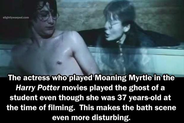 ghost interesting facts about movies - slightlywarped.com The actress who played Moaning Myrtle in the Harry Potter movies played the ghost of a student even though she was 37 yearsold at the time of filming. This makes the bath scene even more disturbing