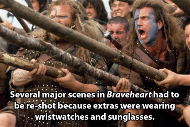 braveheart funny - Several major scenes in Braveheart had to be reshot because extras were wearing .wristwatches and sunglasses.
