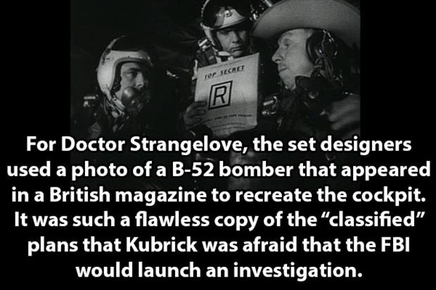 monochrome photography - Top Secret For Doctor Strangelove, the set designers used a photo of a B52 bomber that appeared in a British magazine to recreate the cockpit. It was such a flawless copy of the classified" plans that Kubrick was afraid that the F