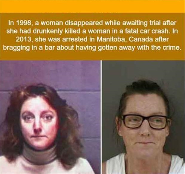 fun facts escape - In 1998, a woman disappeared while awaiting trial after she had drunkenly killed a woman in a fatal car crash. In 2013, she was arrested in Manitoba, Canada after bragging in a bar about having gotten away with the crime.