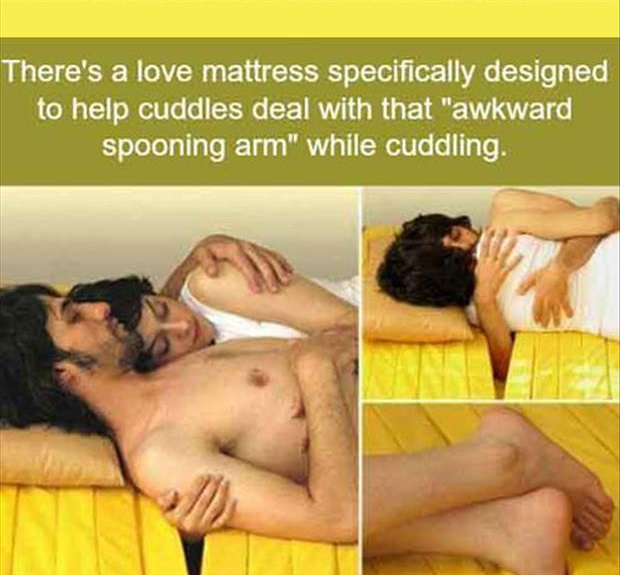 mattress - There's a love mattress specifically designed to help cuddles deal with that "awkward spooning arm" while cuddling.