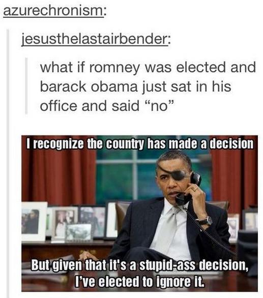 tumblr - lilo and stitch tumblr funny - azurechronism jesusthelastairbender what if romney was elected and barack obama just sat in his office and said "no" I recognize the country has made a decision But given that it's a stupidass decision, I've elected