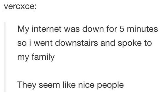 tumblr - children's hospital - vercxce My internet was down for 5 minutes so i went downstairs and spoke to my family They seem nice people