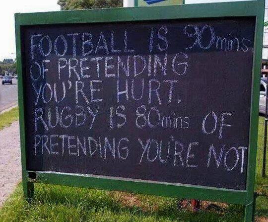 Football Is Omni Of Prtending You'Re Hurt. Rugby Is 80mins Of Pretending Youre Not