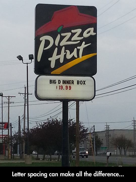 pizza hut big dinner box sign - Pizza Big D Inner Box $ 19.99 Ss Letter spacing can make all the difference...