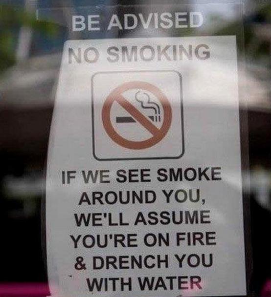 sign - Be Advised No Smoking If We See Smoke Around You, We'Ll Assume You'Re On Fire & Drench You With Water