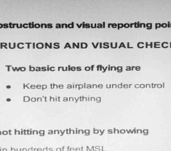 handwriting - >structions and visual reporting poi Ructions And Visual Checi Two basic rules of flying are Keep the airplane under control Don't hit anything not hitting anything by showing in hundreds of feet Msl