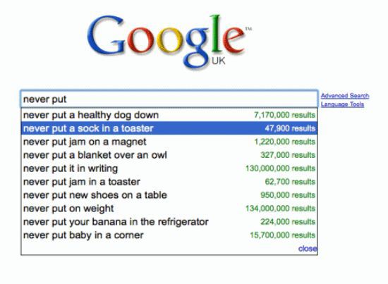 funny google results - Google Advanced Search Language Tools never put never put a healthy dog down never put a sock in a toaster never put jam on a magnet never put a blanket over an owl never put it in writing never put jam in a toaster never put new sh