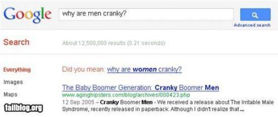 google - Google why are men cranky? Why are men cranky? Advanced search Search About 12,500,000 results 0.21 seconds Everything Did you mean why are women cranky? Images Maps The Baby Boomer Generation Cranky Boomer Men Cranky Boomer Men We received a rel