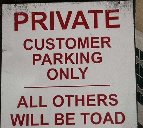 bad spelling - Private Customer Parking Only All Others Will Be Toad |