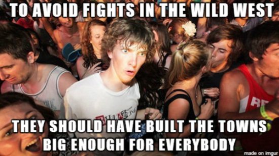 cool pic sudden clarity clarence - To Avoid Fights In The Wild West Tan They Should Have Built The Towns Big Enough For Everybody made on imgur