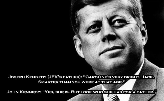 berlin wall - Joseph Kennedy Jfk'S Father "Caroline'S Very Bright, Jack. Smarter Than You Were At That Age." John Kennedy "Yes, She Is. But Look Who She Has For A Father."