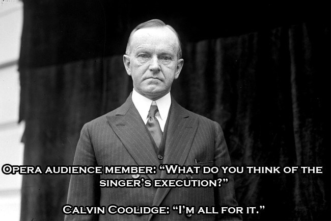 coolidge calvin - Opera Audience Member What Do You Think Of The Singer'S Execution?" Calvin Coolidge "I'M All For It.",