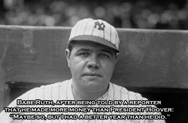 photograph - Babe Ruth, After Being Told By A Reporter That He Made More Money Than President Hoover Maybe So, Butihada Better Year Than He Did."