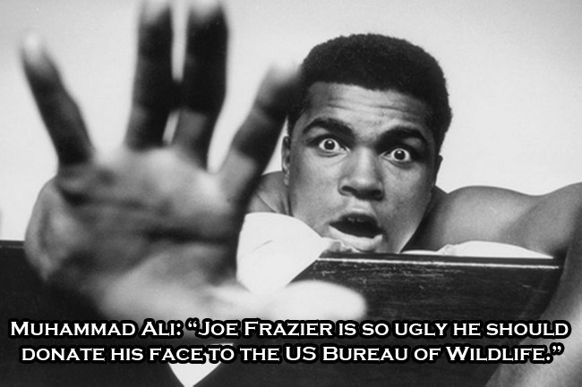 muhammad ali height in feet - Muhammad Alt Joe Frazier Is So Ugly He Should Donate His Face To The Us Bureau Of Wildlife.