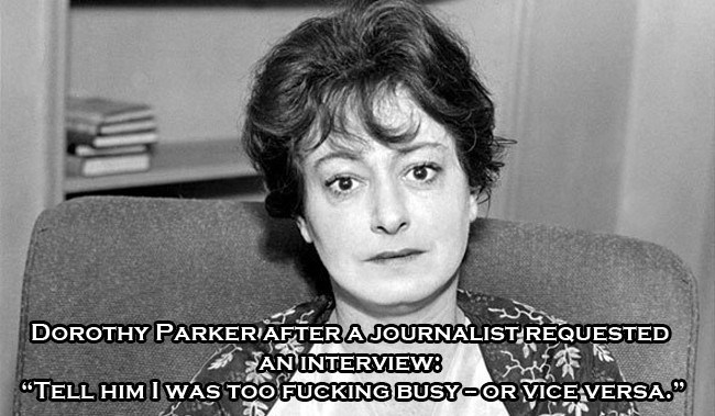 dorothy parker - Dorothy Parkeriafter A Journalist Requested An Interview Tell Him I Was Too Fucking BusyOr Viceversa."