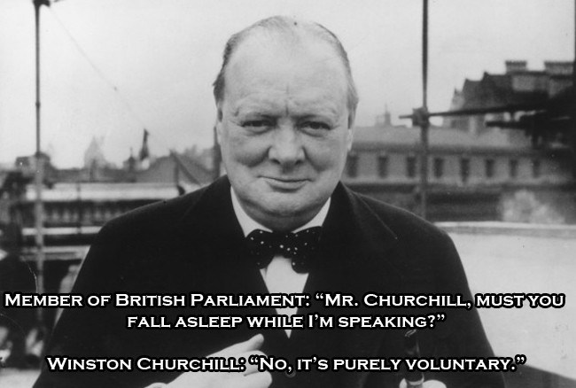 winston churchill facts - Member Of British Parliament "Mr. Churchill, Must You Fall Asleep While I'M Speaking?. Winston Churchillo "No, It'S Purely Voluntary."