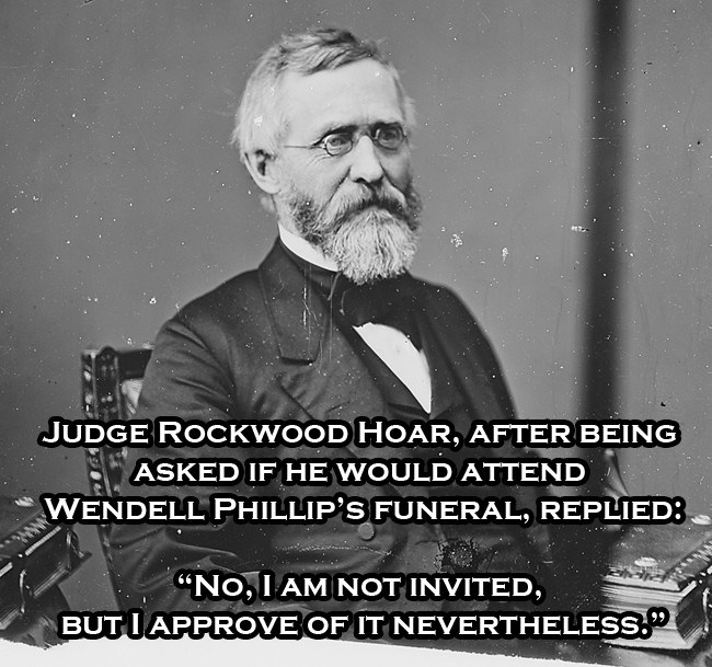 beard - Judge Rockwood Hoar, After Being A Asked If He Would Attend Wendell Phillip'S Funeral, Replied No, I Am Not Invited, Butiapprove Of It Nevertheless,"
