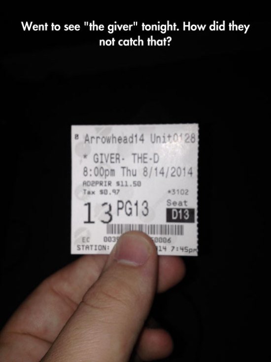 funny movie ticket - Went to see "the giver" tonight. How did they not catch that? e Arrowhead14 Unit0428 Giver. TheD pm Thu 8142014 Rozprir S11.50 Tax 50.97 13 PG13 3102 Seat 013 Ec 0039 Station 2006 14 pm