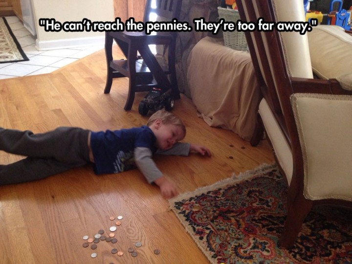 reasons my kid is crying meme - "He can't reach the pennies. They're too far away."
