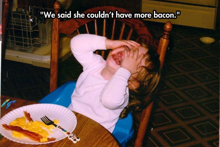 36 reasons my kid is crying bacon - "We said she couldn't have more bacon."