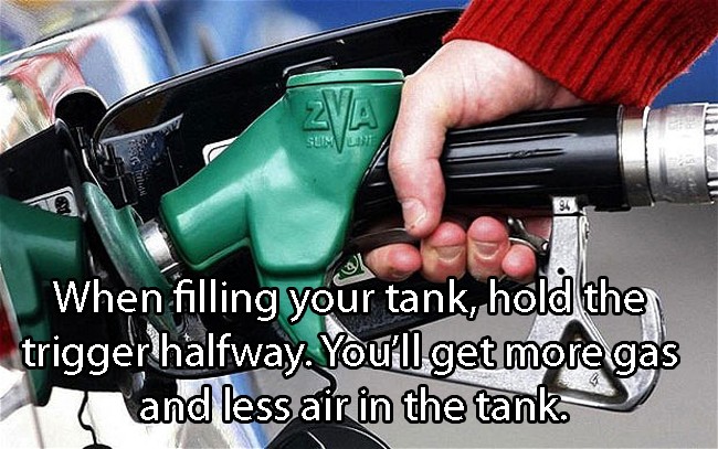 petrol for cars - Slide When filling your tank, hold the triggerlhalfway. You'll get more gas and less air in the tank.