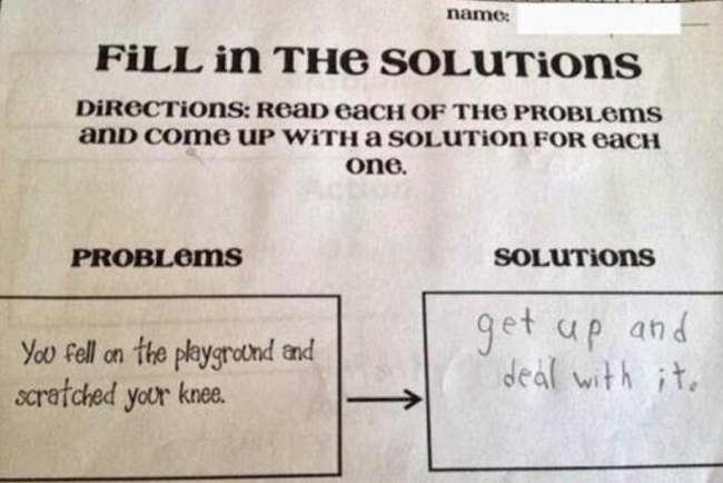 brilliant kids answers - names Fill In The SOLUTions Directions Read eacH Of The PROBLems and come Up With A Solution For Each one. PROBLems SOLUTiOns You fell on the playground and scratched your knee. get up and deal with it.