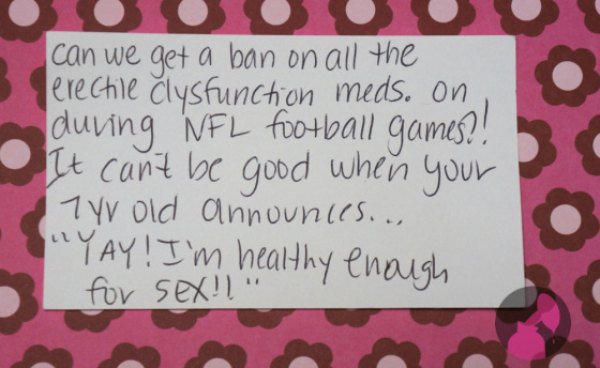 handwriting - can we get a ban on all the Terectile dysfunction meds. on during Nfl football games?! It can't be good when your 7 yr old announces.... "Yay! I'm healthy enough for Sex! "althy enough
