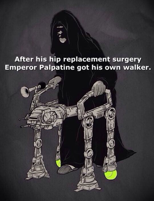 pun star wars walker meme - After his hip replacement surgery Emperor Palpatine got his own walker.