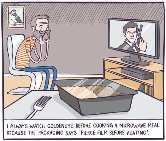 pun tv instructions funny - I Always Watch Goldeneye Before Cooking A Microwave Meal Because The Packaging Says 'Pierce Film Before Heating!