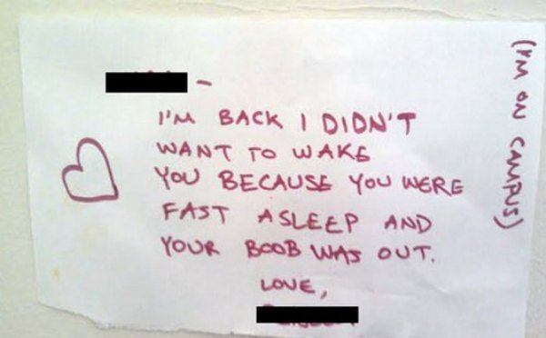 funny messages to roommates - o I'M Back I Didn'T Want To Wake You Because You Were Fast Asleep And Your Boob Was Out. Love, Ym On Campus