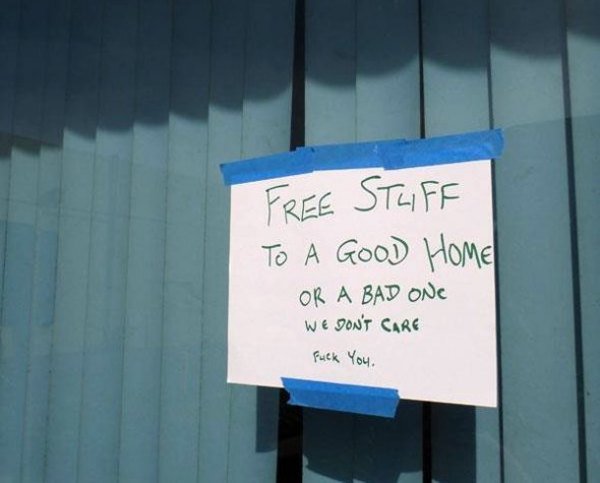 funny sayings about free stuff - Free Stuff To A Good Home Or A Bad One We Don'T Care Fuck You.