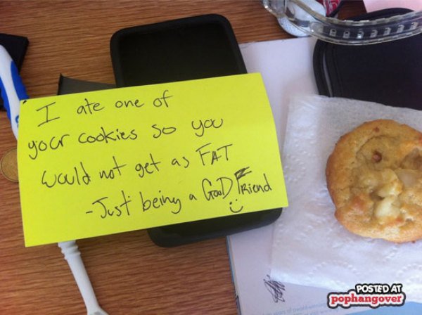 roommate worst - I ate one of a your cookies so you would not get as Fat Just being a Good Riend Posted At pophangover