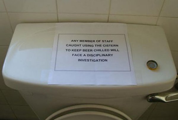 funny signs for work - Any Member Of Staff Caught Using The Cistern To Keep Beer Chilled Will Face A Disciplinary Investigation