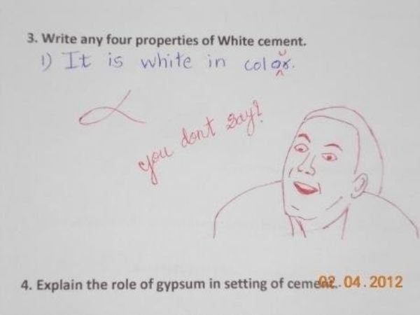 funny teacher comments - 3. Write any four properties of White cement. 1 It is white in colox. say? don't you 4. Explain the role of gypsum in setting of cemen2.04.2012