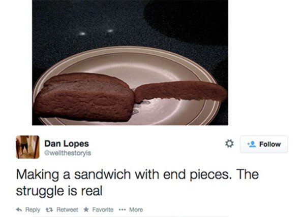 first world problem starbucks memes - Dan Lopes wellthestoryis Making a sandwich with end pieces. The struggle is real t3 Retweet Favorite ... More