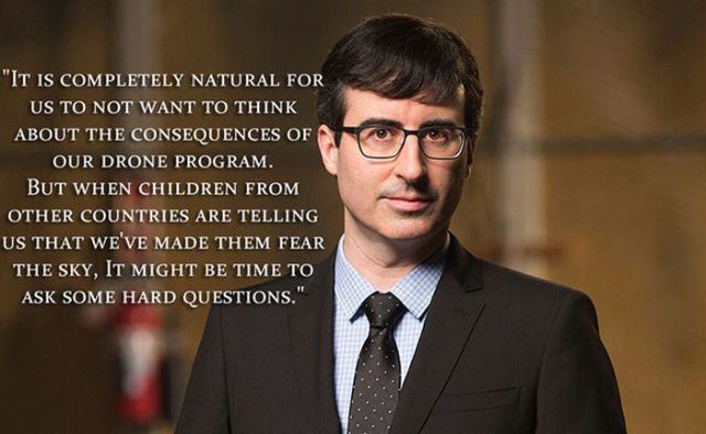 john oliver behind the scenes - "It Is Completely Natural For Us To Not Want To Think About The Consequences Of Our Drone Program. But When Children From Other Countries Are Telling Us That We'Ve Made Them Fear The Sky, It Might Be Time To Ask Some Hard Q