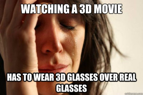 forgot my headphones meme - Watching A 3D Movie Has To Wear 3D Glasses Over Real Glasses
