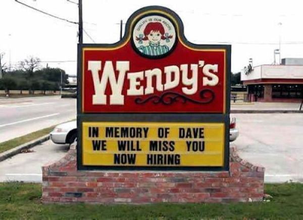 funny fast food signs - Wendy'S In Memory Of Dave We Will Miss You Now Hiring