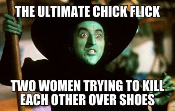 wicked witch of the west - The Ultimate Chick Flick Two Women Trying To Kill Each Other Over Shoes