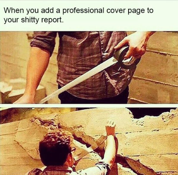 me trying to fix my attitude - When you add a professional cover page to your shitty report.