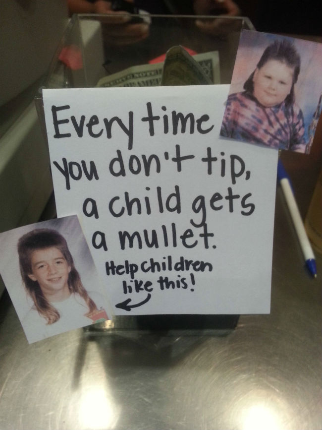 funny tip jars - Every time you don't tip, La child gets a mullet. Help children bike this!
